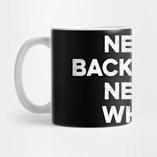 Never Back Down Never What Mug